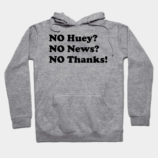 No Huey no news no thanks funny Hoodie by HollyDuck